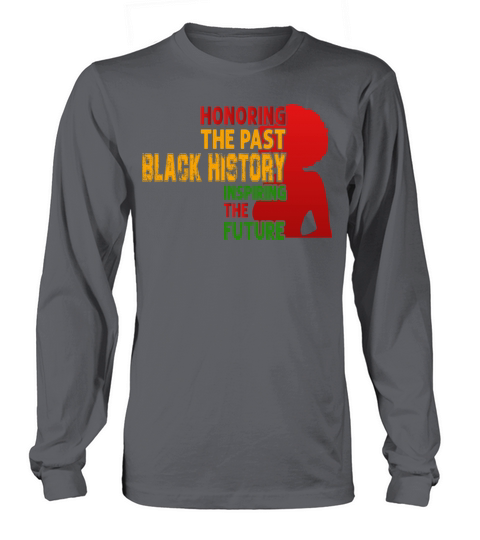 Honoring The Past Black History Inspiring The The Women's Long Sleeve