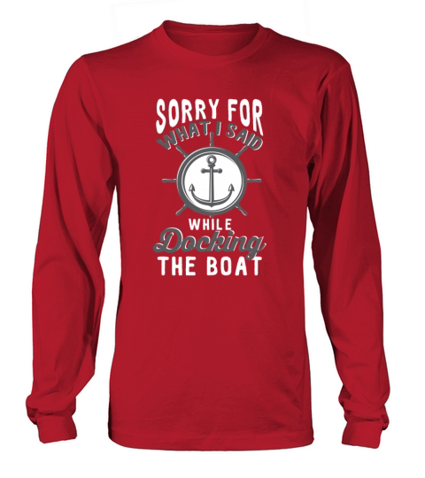 Sorry For What I Said While Docking The Boat Women's Long Sleeve