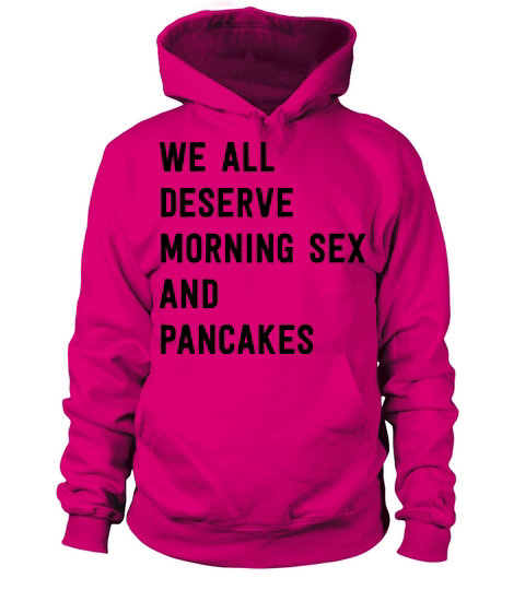 We all deserve pancakes and morning sex Men's Hoodie