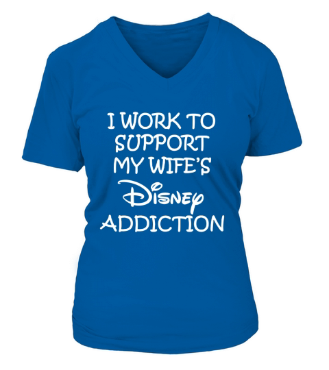 I work to support my wife addiction T-Shirt V-neck T-Shirt Woman