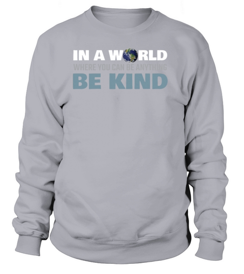 In a World Where You Can Be Anything Be Kind Women's Sweatshirt