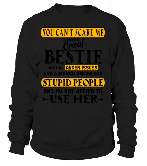 You cant scare me I have a crazy bestie Women's Sweatshirt
