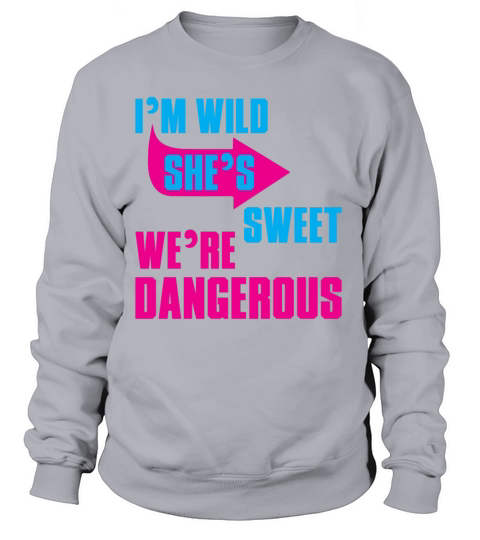 i Am Wild She is Sweet We Are Dangerous Women's Sweatshirt