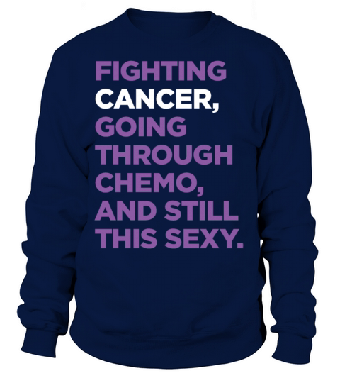 Fighting Cancer Going Through Chemo Still Sexy Women's Sweatshirt