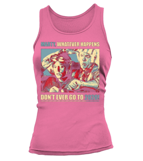 Marty Whatever Happens Don t Ever Go to 2020 Women's Tank Top