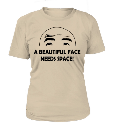 A beautiful face needs space - bald head guy Women's T-Shirt