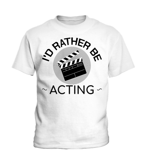 Id Rather Be Acting Funny Theater Drama Gift Idea Kids T-Shirt