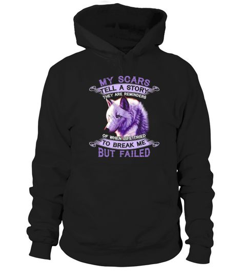 Wolf My Scars Tell A Story There Are Reminders Of When Life Tried To Break Me But Failed Hoodie Unisex