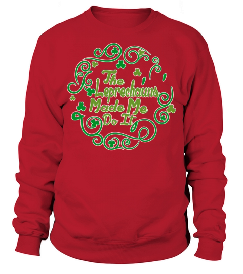 The Leprechauns Made Me Do It Irish St Patricks D Men's Sweatshirt