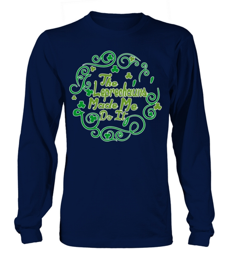 The Leprechauns Made Me Do It Irish St Patricks D Men's Long Sleeve