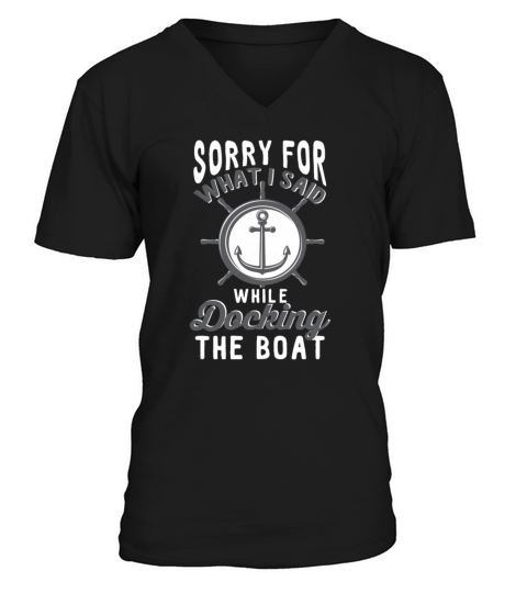 Sorry For What I Said While Docking The Boat Men's V-Neck T-shirt