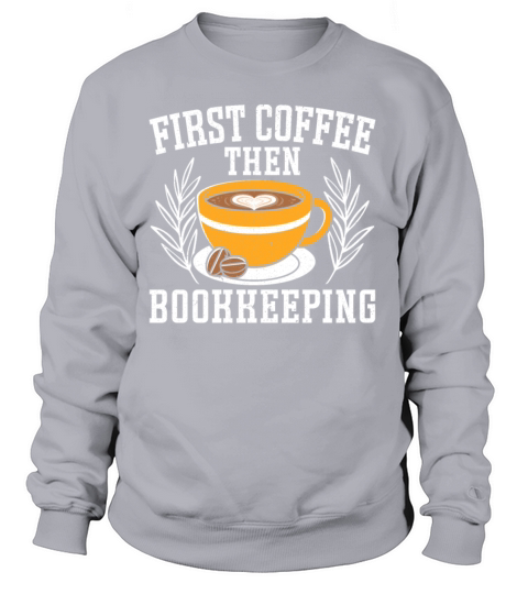 First Coffee Then Bookkeeping Bookkeeper Tax Women's Sweatshirt