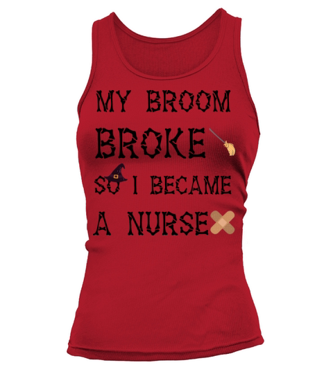 My Broom Broke So I Became A Nurse Women's Tank Top