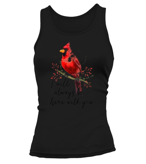 Cardinal Bird I Will Always Be Here With You shirt Tank top Woman