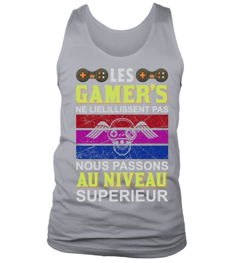 Les Gamers Ne Lielillissent Pas Nous Passons Au Niveau Superieur Tank Top Unisex