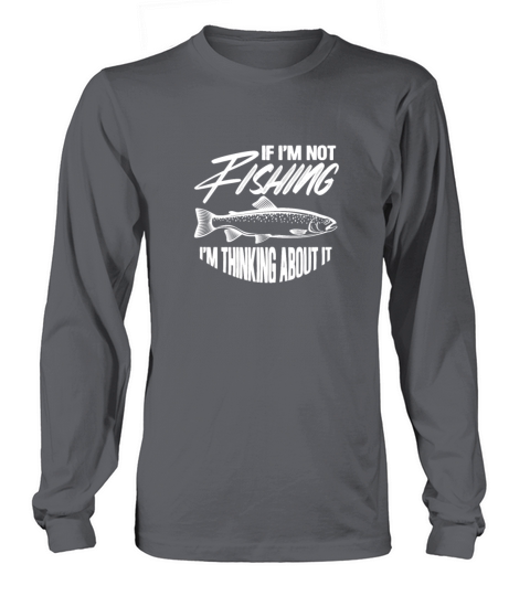 If Im Not Fishing Im Thinking About It Women's Long Sleeve