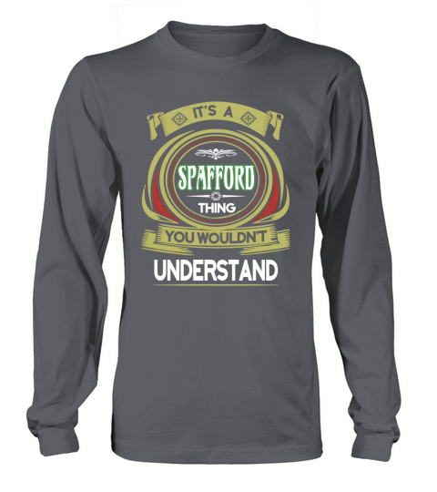 SPAFFORD . its a SPAFFORD you wouldnt understand Long sleeved Unisex