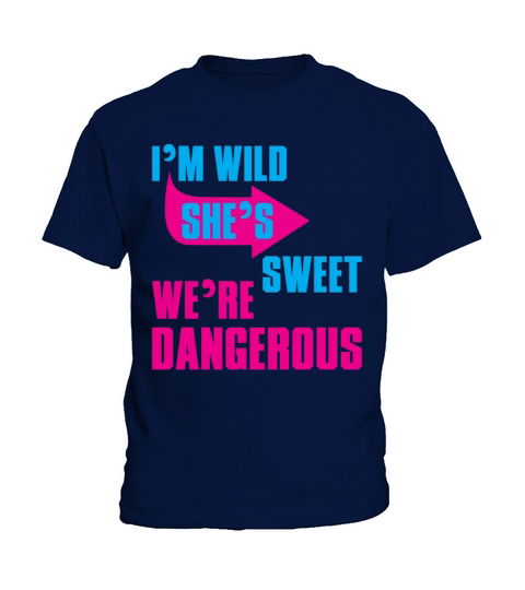 i Am Wild She is Sweet We Are Dangerous Kids T-Shirt