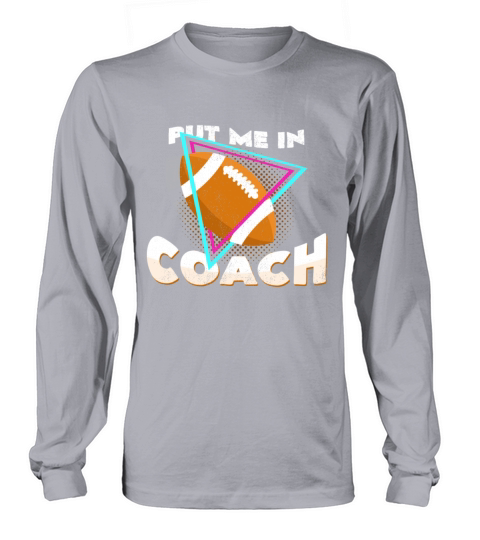Put Me In Coach Football Quotes Cool Statement Women's Long Sleeve