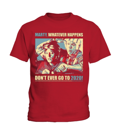 Marty Whatever Happens Don t Ever Go to 2020 Kids T-Shirt