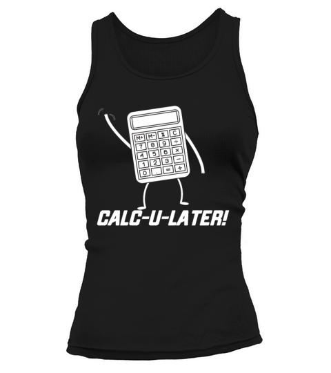 CALC U LATER Funny Tshirt Women's Tank Top