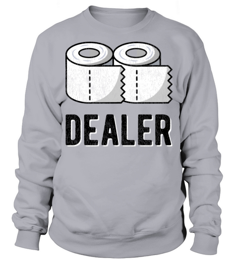 CORONA Virus Funny Saying Pun Toilet Paper Dealer Sweatshirt Unisex