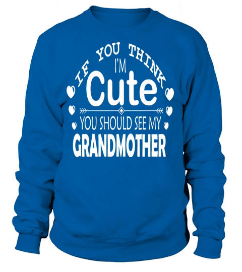 If You Think Im Cute You Should See My Grandma Women's Sweatshirt