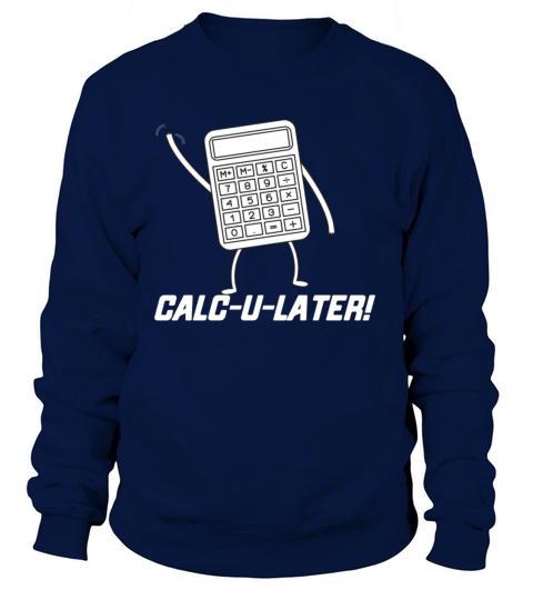 CALC U LATER Funny Tshirt Women's Sweatshirt