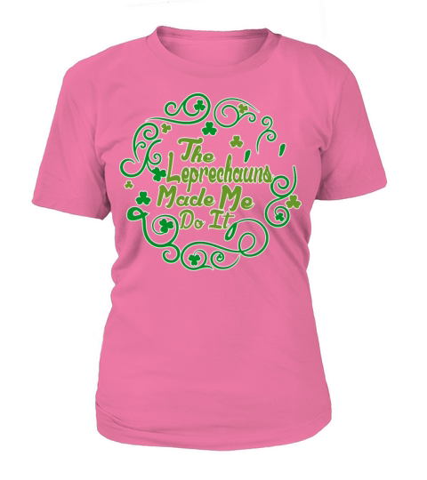 The Leprechauns Made Me Do It Irish St Patricks D Women's T-Shirt