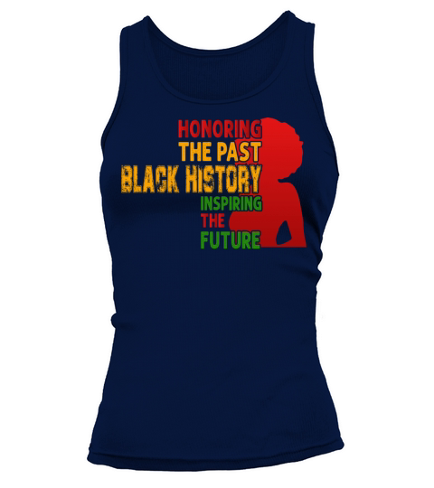 Honoring The Past Black History Inspiring The The Women's Tank Top