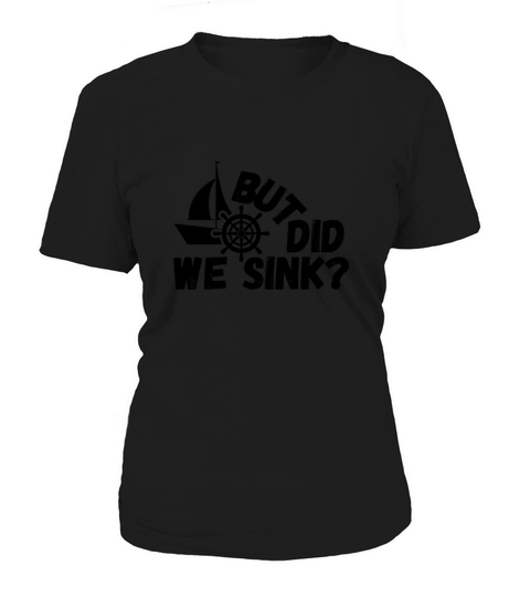 But Did We Sink Funny Sailing Captain Cool Gift Women's T-Shirt