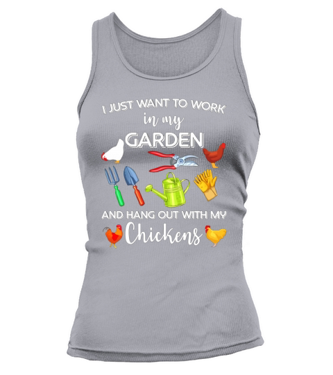 I Just Want To Work In My Garden And Hang Out With My Chickens Tank top Woman