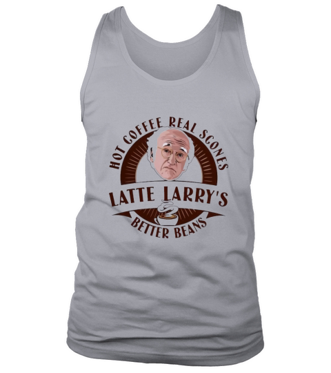 Hot Coffee Real Scones Latte Larry’s Better Beans Tank Top Unisex