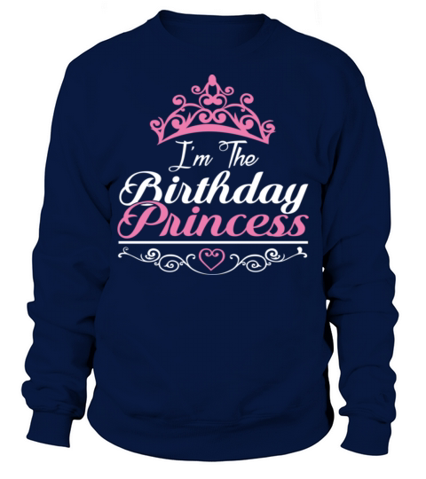 Im the Birthday Princess Royalty Men's Sweatshirt