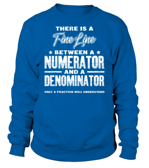 Fine line between numerator and denominator math Sweatshirt Unisex