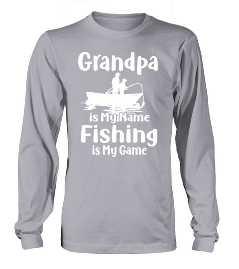Grandpa is My Name Fishing is My Game , Fishing , Women's Long Sleeve