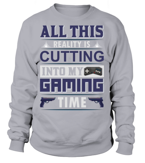 All this Reality is cutting into my Gaming time Women's Sweatshirt