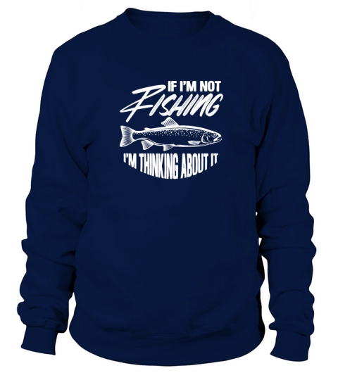 If Im Not Fishing Im Thinking About It Women's Sweatshirt