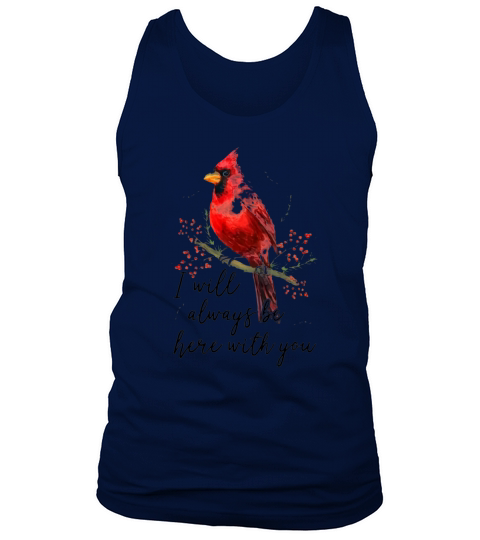 Cardinal Bird I Will Always Be Here With You shirt Tank Top Unisex