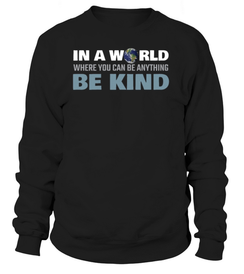 In a World Where You Can Be Anything Be Kind Men's Sweatshirt