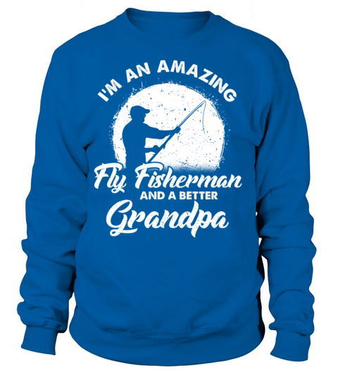 Im an amazing fly fisherman and a better grandpa Women's Sweatshirt