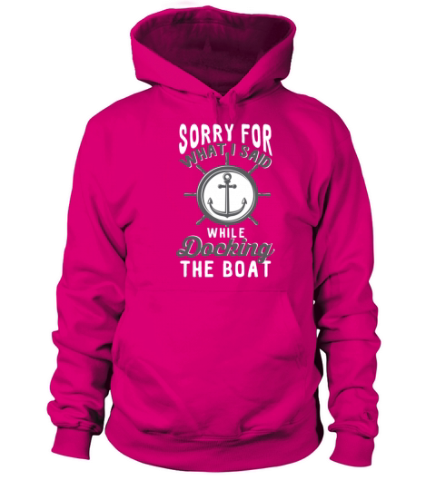 Sorry For What I Said While Docking The Boat Women's Hoodie