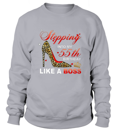 Stepping Into My 55th Birthday Like A Boss Sweatshirt Unisex