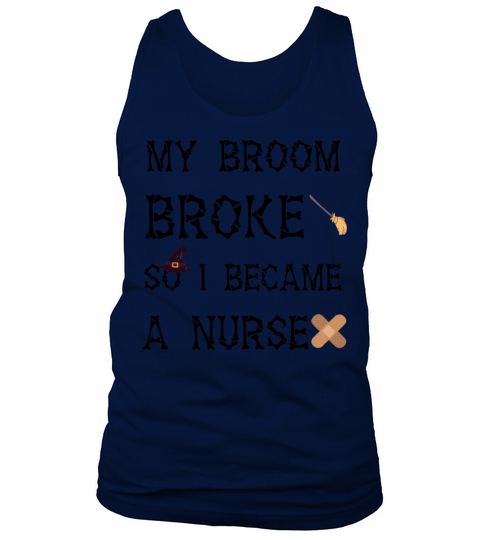 My Broom Broke So I Became A Nurse Men's Tank Top