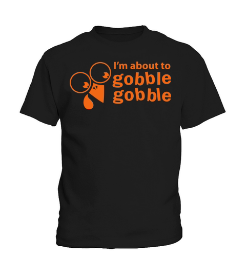 thanksgiving funny Im about to gobble gobble Kids T-Shirt