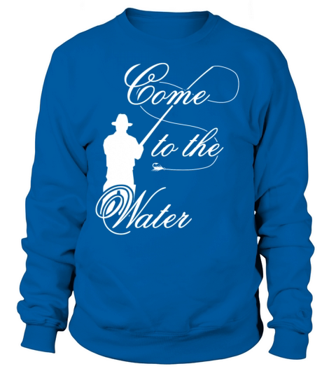 come to the water fly fishing Women's Sweatshirt