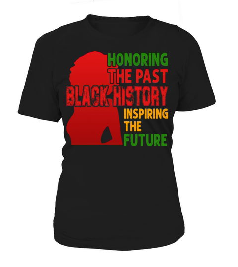 Honoring The Past Black History Inspiring The The Women's T-Shirt