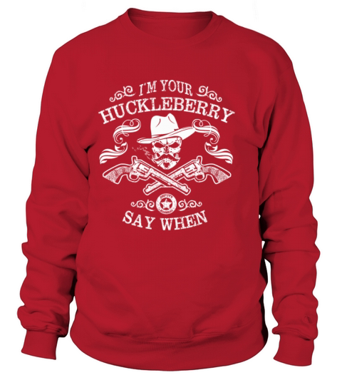 Im your Huckleberry - Say when Women's Sweatshirt