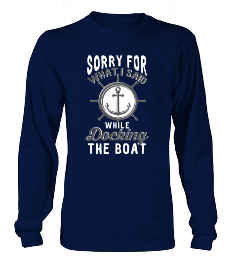 Sorry For What I Said While Docking The Boat Men's Long Sleeve