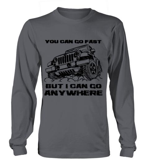 you can go fast but I can go anywhere jeep car Women's Long Sleeve